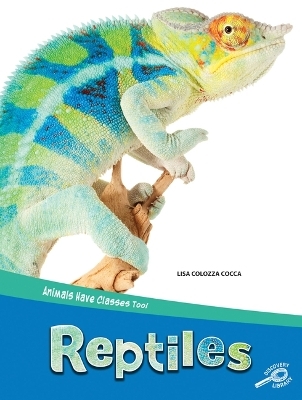 Animals Have Classes Too! Reptiles - Lisa Colozza Cocca