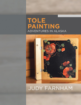 Tole Painting Adventures in Alaska - Judy Farnham