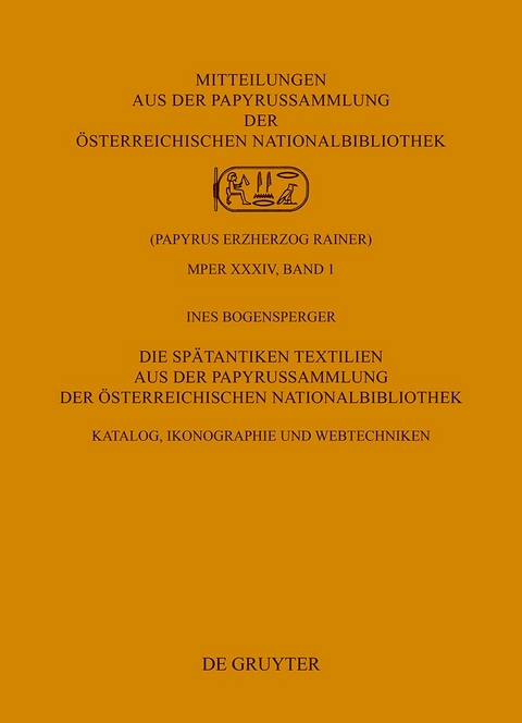 Die Sp&auml;tantiken Textilien aus der Papyrussammlung der &Ouml;sterreichischen Nationalbibliothek - Ines Bogensperger
