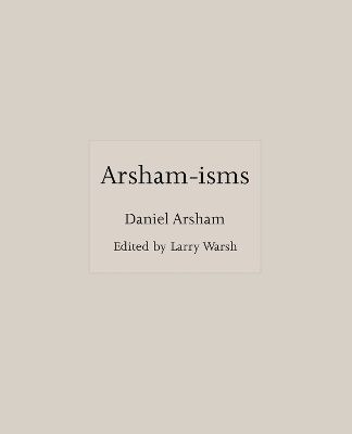 Arsham-isms - Daniel Arsham