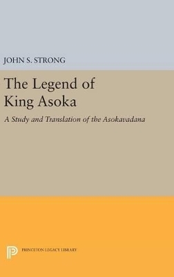 The Legend of King Asoka - John S. Strong