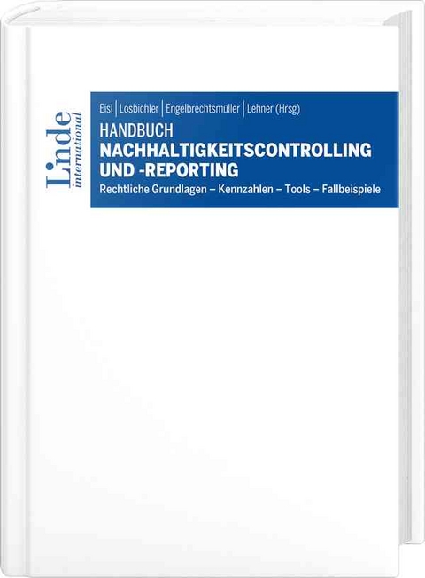 Handbuch Nachhaltigkeitscontrolling und -reporting - Christopher Anderlohr, Josef Baum&uuml;ller, Georg Blazek, Julian Deininger, Fabian Egger, Stefan Fink, Sonia Frenkenberger, Harald Fuchs, Thomas Gaber, Werner Gedlicka, Nina Grochowitzki, Theresa Gr&uuml;nsteidl, Lisa Hammerl, Christa Hangl, Thomas Hirnschall, Peter Hofer, Kerstin Hosa, Johannes Huber-Reiter, Stefanie Jordan, Alexander Koch, Jochen Kurtz, Michael Kusper, Ute Laun, Ingrid Lehner, Susanne Leitner-Hanetseder, Andreas Matje, Albert Mayr, Lisa Perkhofer, Anna Preisinger, Silke Preymann, Dschulay Reincke, Leopold Rohrer, Peter Sattler, Nicole Scheidleder, Katharina Sch&ouml;nauer, Stefan Sexl, Georg Speiser, Kira Terbeck, Johannes Teufl, Gerald Theissl, Viviane Trachsel, Ute Vanini, Sarah Wallner, Laura Wolfschluckner