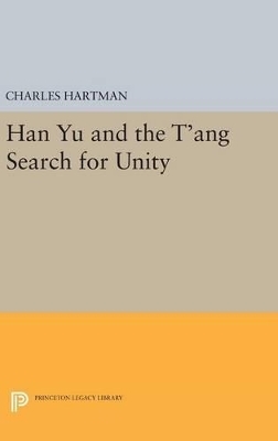 Han Yu and the T'ang Search for Unity - Charles Hartman