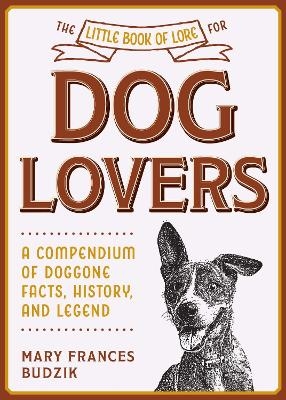 The Little Book of Lore for Dog Lovers - Mary Frances Budzik