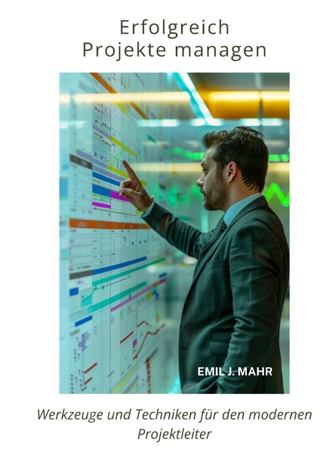 Erfolgreich Projekte managen - Emil J. Mahr