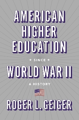 American Higher Education since World War II - Roger L. Geiger