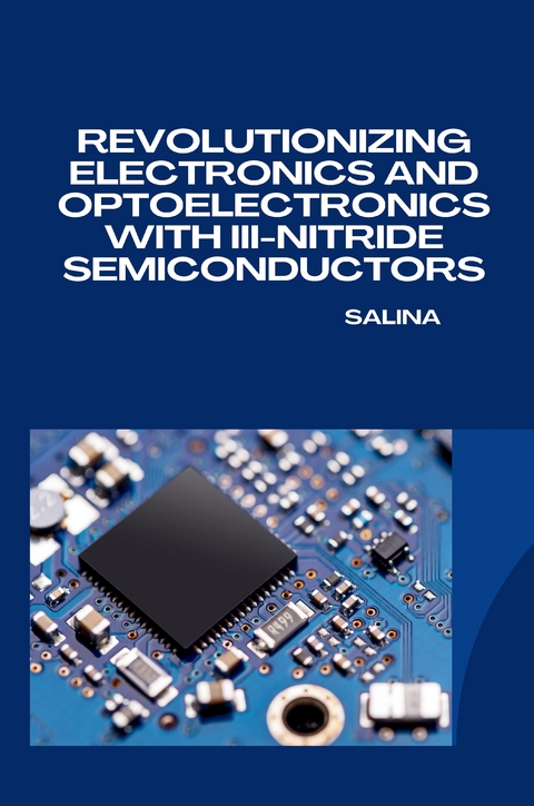 Revolutionizing Electronics and Optoelectronics with III-Nitride Semiconductors -  Salina