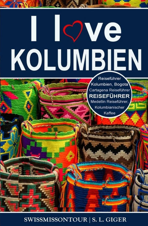 I love Kolumbien Reisef&uuml;hrer - S. L. Giger, Swissmiss Ontour