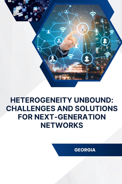 Heterogeneity Unbound: Challenges and Solutions for Next-Generation Networks -  Shah