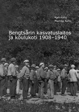 Bengts&aring;rin kasvatuslaitos ja koulukoti 1908-1940 - Kari Koho, Markku Koho
