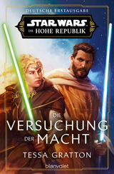 Star Wars&trade; Die Hohe Republik - Die Versuchung der Macht - Tessa Gratton