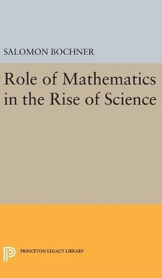 Role of Mathematics in the Rise of Science - Salomon Bochner