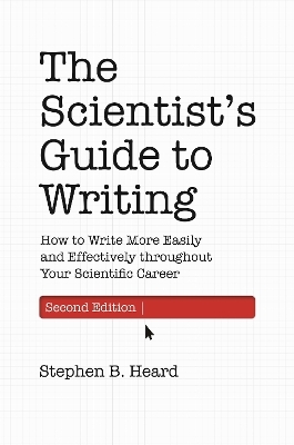 The Scientist&rsquo;s Guide to Writing, 2nd Edition - Stephen B. Heard