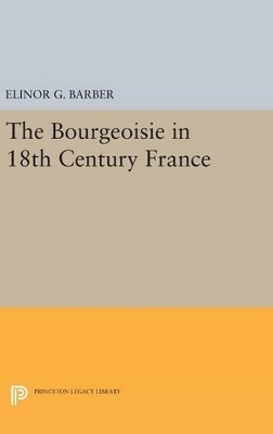 The Bourgeoisie in 18th-Century France - Elinor Barber