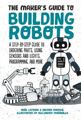 The Maker's Guide to Building Robots - Ra&uacute;l Laperia, Andreu Marsal