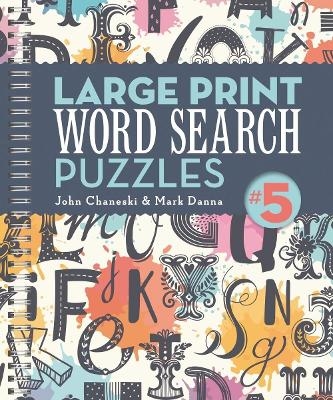 Large Print Word Search Puzzles 5 - John Chaneski, Mark Danna