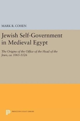 Jewish Self-Government in Medieval Egypt - Mark R. Cohen
