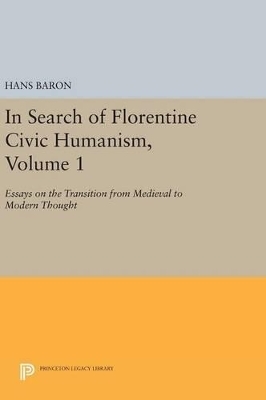 In Search of Florentine Civic Humanism, Volume 1