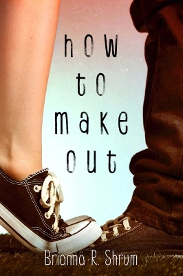 How to Make Out - Brianna R. Shrum