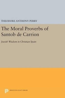 The Moral Proverbs of Santob de Carrion - Theodore Anthony Perry