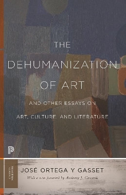 The Dehumanization of Art and Other Essays on Art, Culture, and Literature - Jos&eacute; Ortega y Gasset
