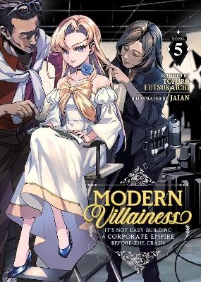 Modern Villainess: It&rsquo;s Not Easy Building a Corporate Empire Before the Crash (Light Novel) Vol. 5 - Tofuro Futsukaichi