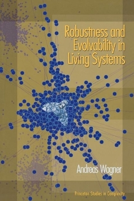 Robustness and Evolvability in Living Systems - Andreas Wagner