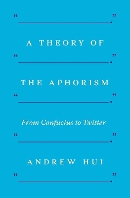A Theory of the Aphorism - Andrew Hui