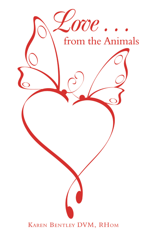 Love . . . from the Animals - Karen Bentley DVM RHom