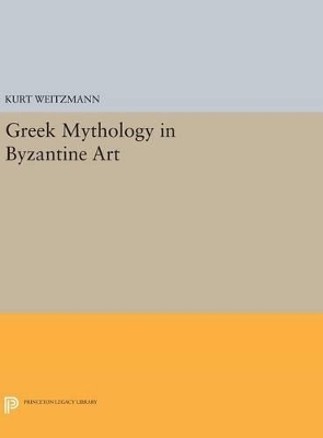 Greek Mythology in Byzantine Art - Kurt Weitzmann