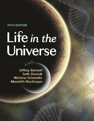 Life in the Universe, 5th Edition - Jeffrey Bennett, Seth Shostak, Nicholas Schneider, Meredith MacGregor