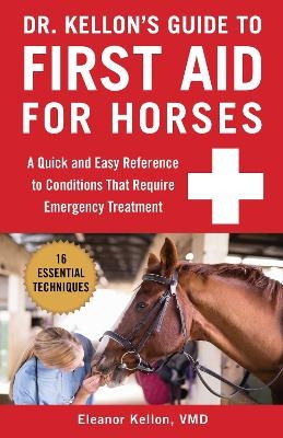 Dr. Kellon's Guide to First Aid for Horses - Eleanor Kellon