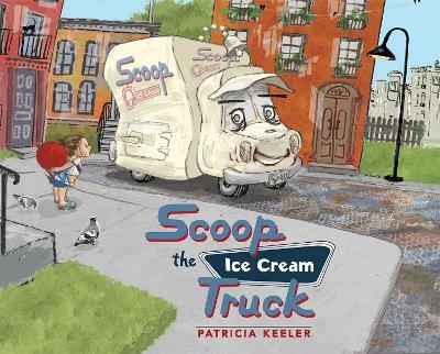 Scoop the Ice Cream Truck - Patricia Keeler