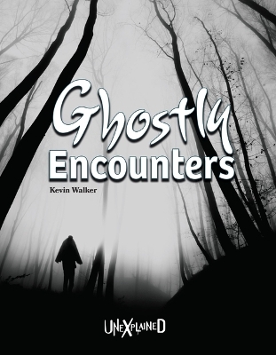 Unexplained Ghostly Encounters - Kevin Walker