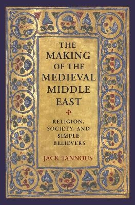 The Making of the Medieval Middle East