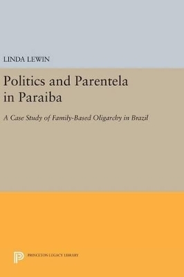 Politics and Parentela in Paraiba - Linda Lewin