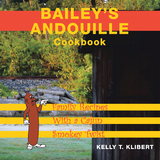 Bailey’S Andouille Cookbook - Kelly T. Klibert