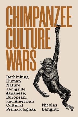Chimpanzee Culture Wars - Nicolas Langlitz