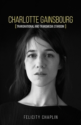 Charlotte Gainsbourg - Felicity Chaplin