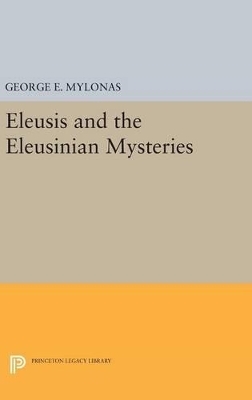 Eleusis and the Eleusinian Mysteries - George Emmanuel Mylonas