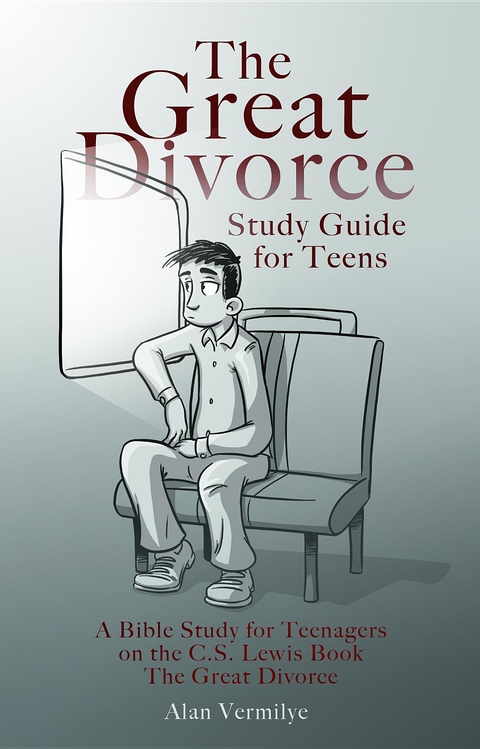 The Great Divorce Study Guide for Teens - Alan Vermilye