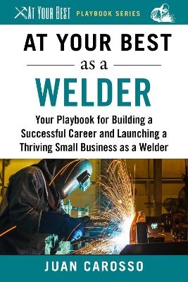 At Your Best as a Welder - Juan Carosso