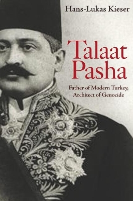 Talaat Pasha - Hans-Lukas Kieser