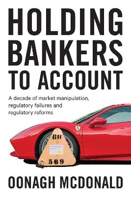 Holding Bankers to Account - Oonagh McDonald