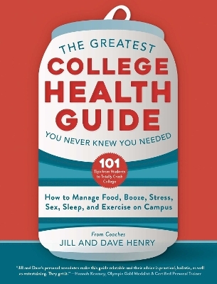 The Greatest College Health Guide You Never Knew You Needed - Jill Henry, Dave Henry