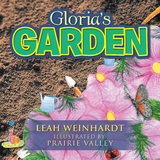 Gloria&rsquo;S Garden - Leah Weinhardt