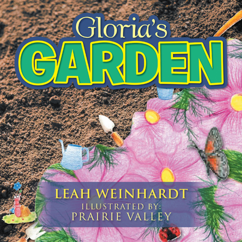 Gloria&rsquo;S Garden - Leah Weinhardt