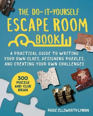 The Do-It-Yourself Escape Room Book - Paige Ellsworth Lyman