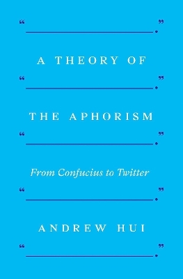 A Theory of the Aphorism - Andrew Hui