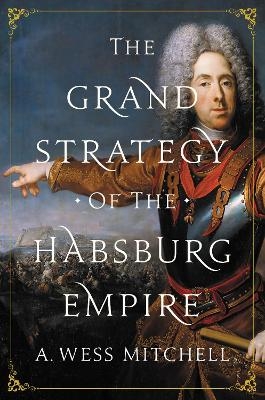 The Grand Strategy of the Habsburg Empire